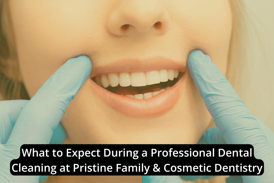 A dentist wearing blue gloves checks a patient's clean teeth; overlaid text reads, "What to Expect During a Professional Dental Cleaning at Pristine Family & Cosmetic Dentistry—your experts in cosmetic dentistry.