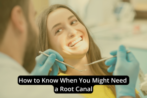 A dentist holding tools talks to a smiling woman in a dental chair. Text overlay reads: "How to Know When You Might Need a Root Canal: Common Root Canal Symptoms Explained.